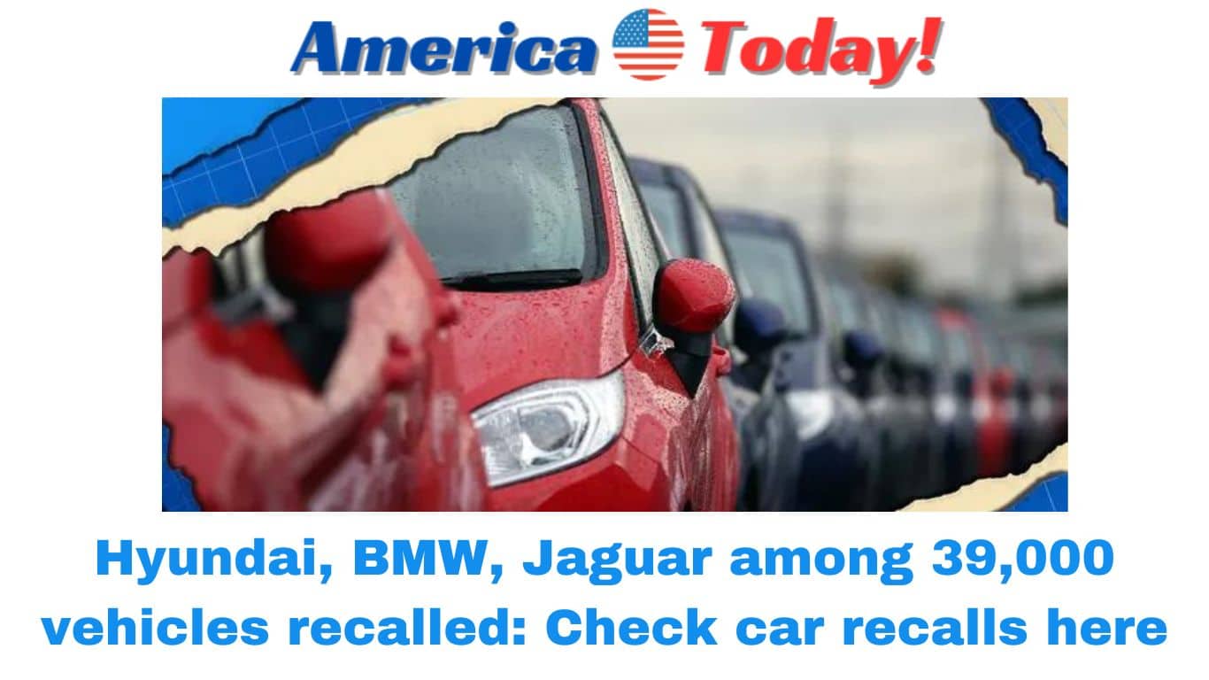 Hyundai, BMW, Jaguar among 39,000 vehicles recalled: Check car recalls here