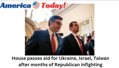 House passes aid for Ukraine, Israel, Taiwan after months of Republican infighting