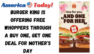 Burger King is offering free Whoppers through a buy one, get one deal for Mother’s Day
