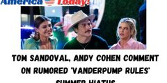 Tom Sandoval, Andy Cohen comment on rumored ‘Vanderpump Rules’ summer hiatus