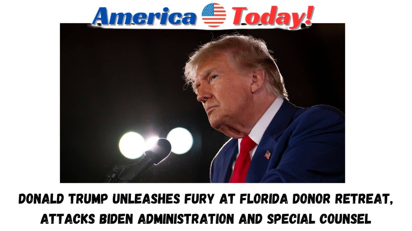 Donald Trump Unleashes Fury at Florida Donor Retreat, Attacks Biden Administration and Special Counsel