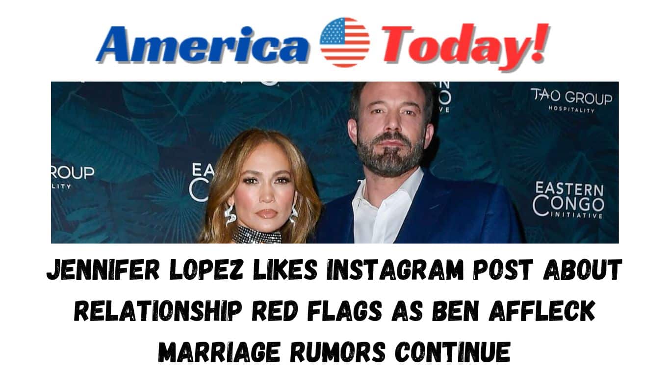 Jennifer Lopez Likes Instagram Post About Relationship Red Flags as Ben Affleck Marriage Rumors Continue