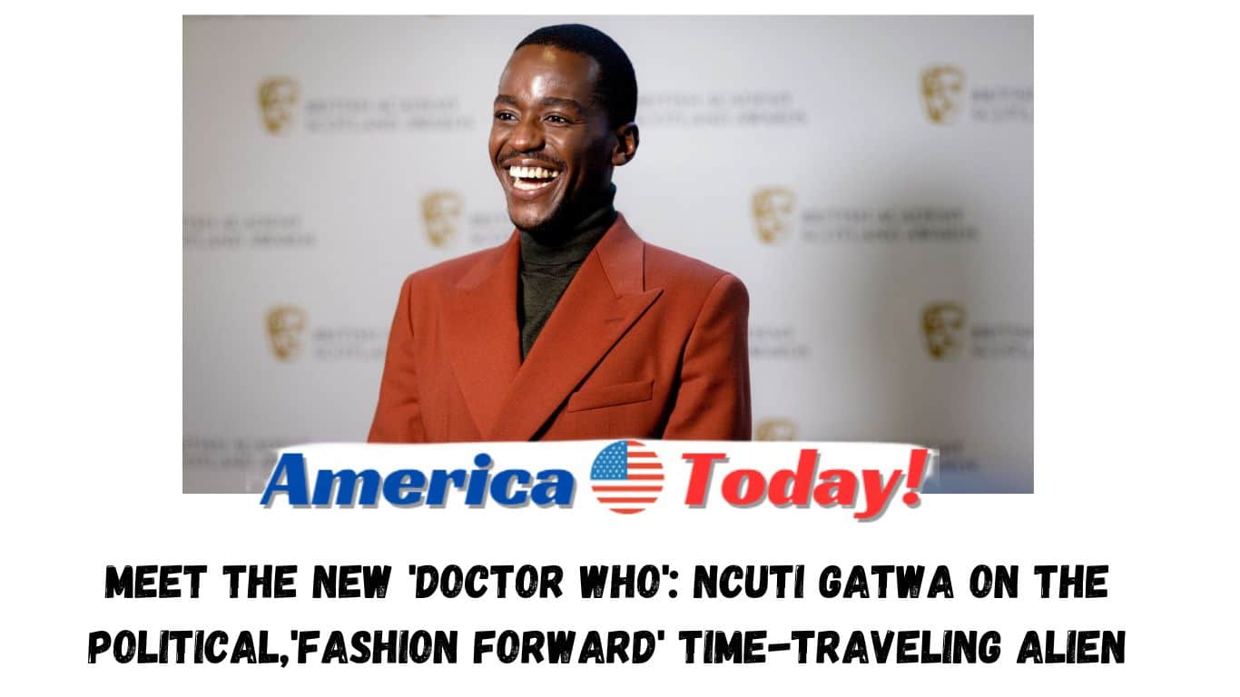 Meet the new 'Doctor Who': Ncuti Gatwa on the political,'fashion forward' time-traveling alien