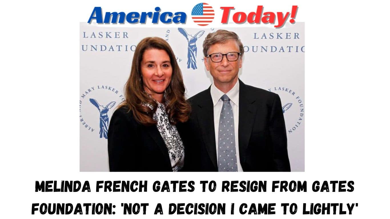 Melinda French Gates to resign from Gates Foundation: 'Not a decision I came to lightly'