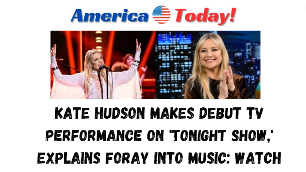 Kate Hudson makes debut TV performance on 'Tonight Show,' explains foray into music: Watch