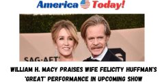 William H. Macy praises wife Felicity Huffman’s ‘great’ performance in upcoming show