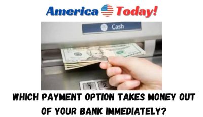 which payment option takes money out of your bank immediately?